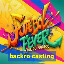 backro casting